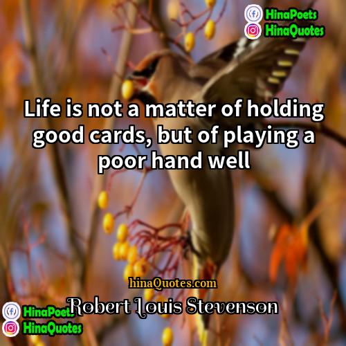 Robert Louis Stevenson Quotes | Life is not a matter of holding